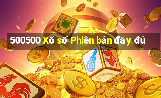 500500 Xổ số Phiên bản đầy đủ