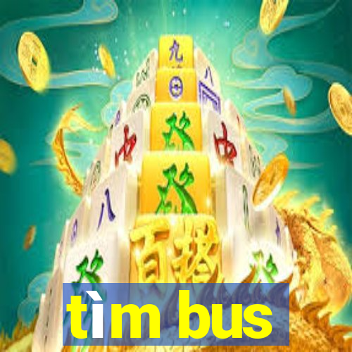 tìm bus