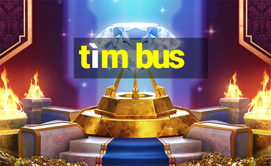 tìm bus