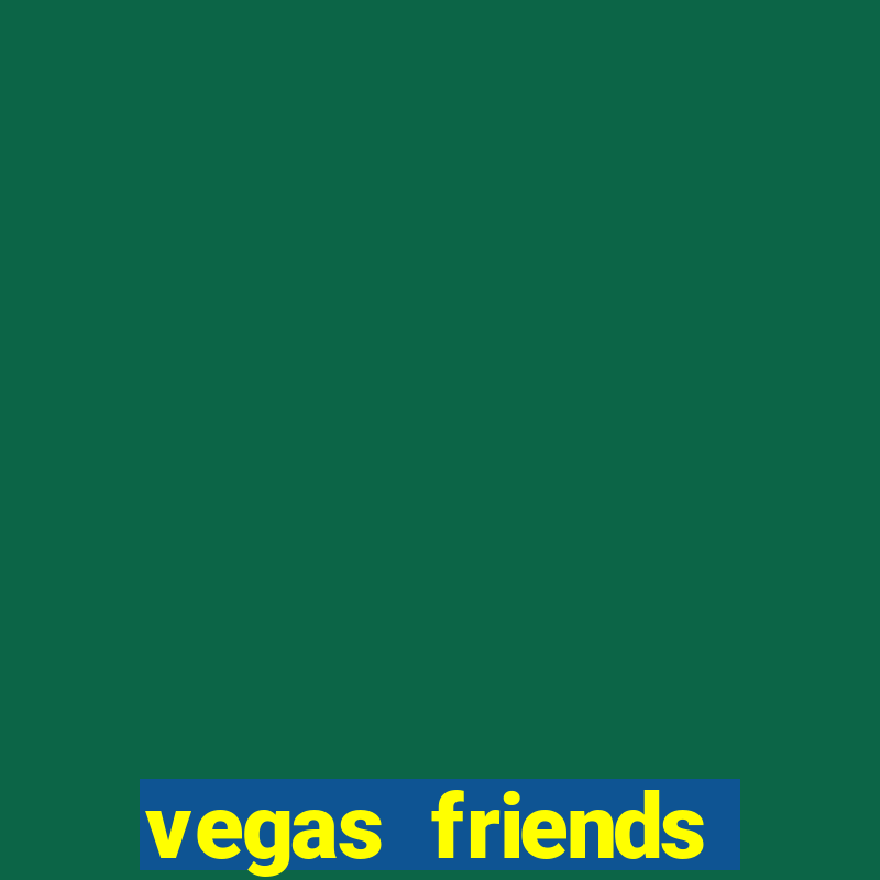 vegas friends casino slots