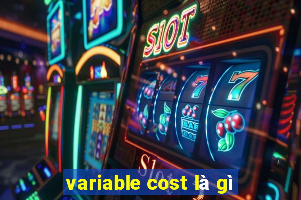 variable cost là gì