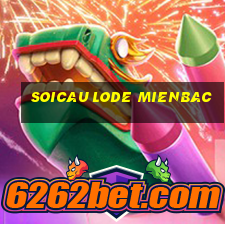 soicau lode mienbac