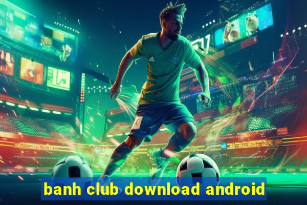 banh club download android