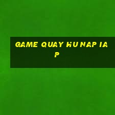 game quay hu nap iap