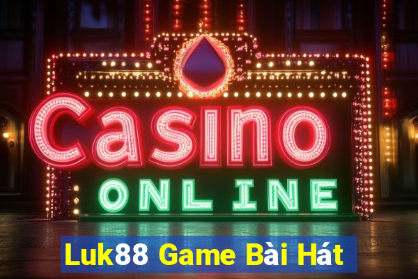 Luk88 Game Bài Hát