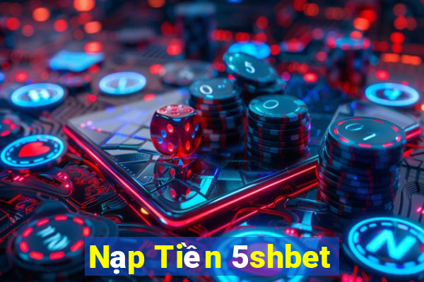 Nạp Tiền 5shbet