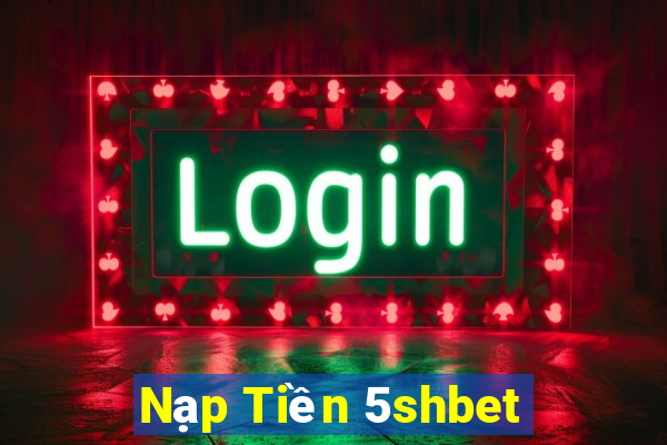 Nạp Tiền 5shbet