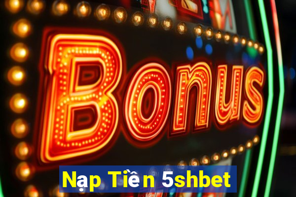 Nạp Tiền 5shbet