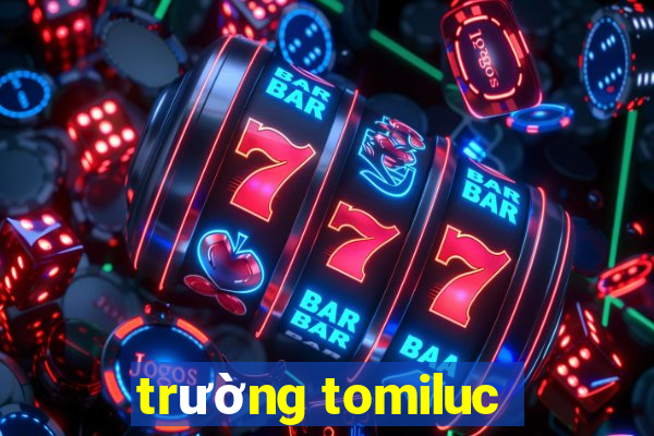 trường tomiluc