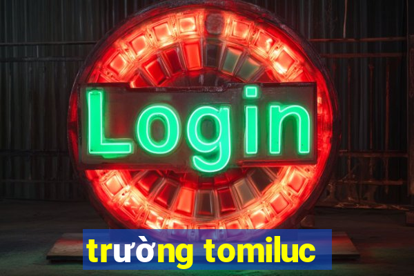 trường tomiluc