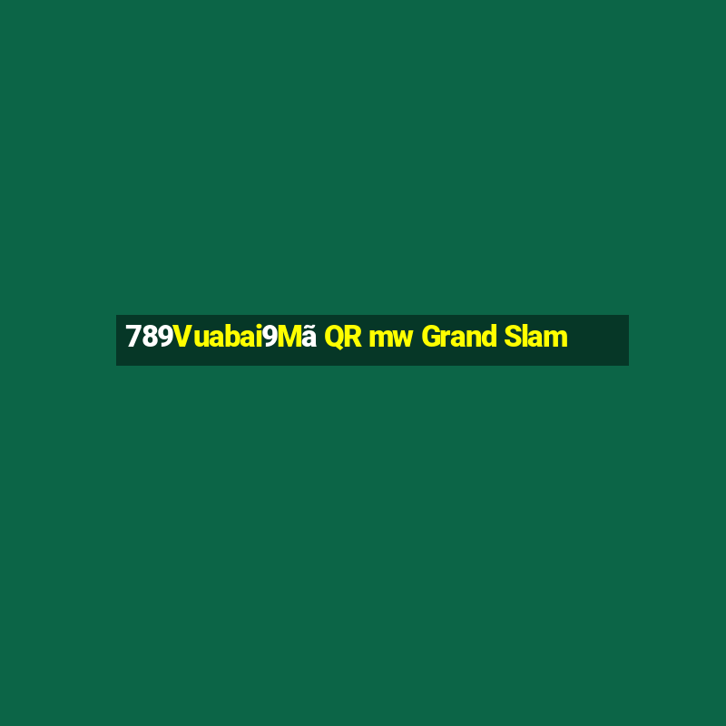 789Vuabai9Mã QR mw Grand Slam