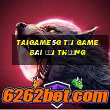 Taigame5G Tại Game Bài Đổi Thưởng