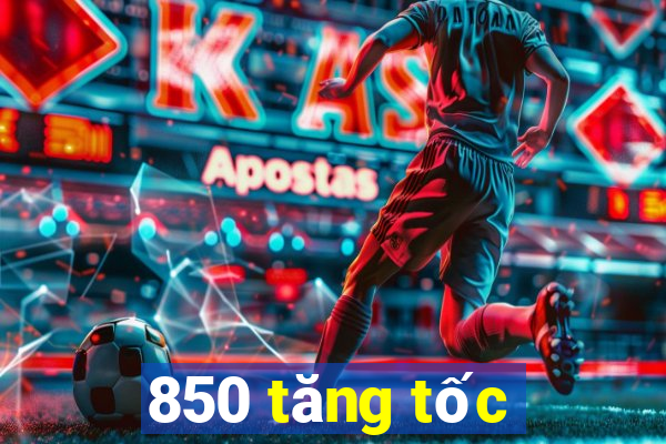 850 tăng tốc