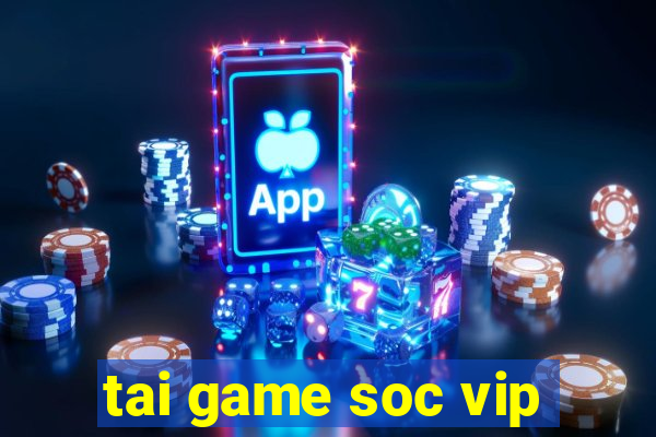 tai game soc vip