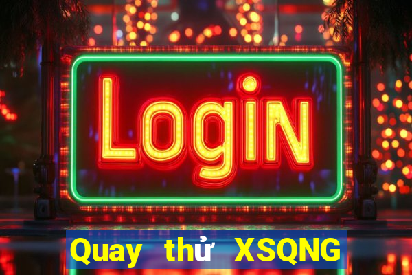 Quay thử XSQNG ngày 22