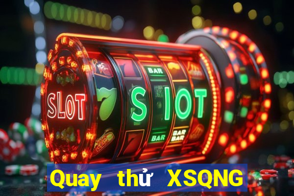 Quay thử XSQNG ngày 22