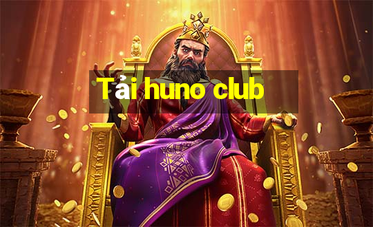 Tải huno club