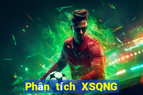 Phân tích XSQNG ngày 10