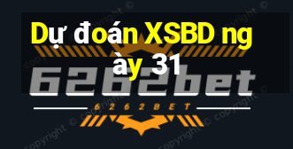 Dự đoán XSBD ngày 31