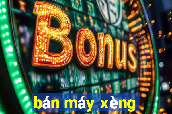 bán máy xèng