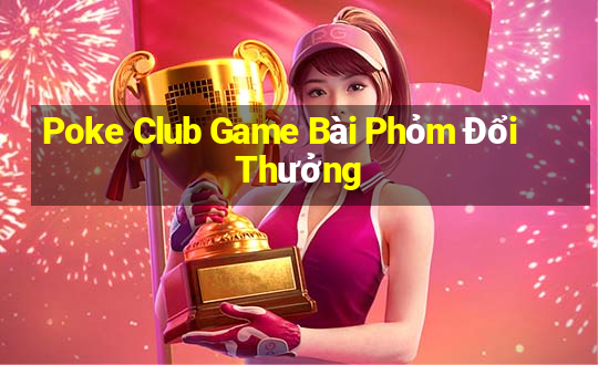 Poke Club Game Bài Phỏm Đổi Thưởng