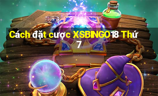 Cách đặt cược XSBINGO18 Thứ 7