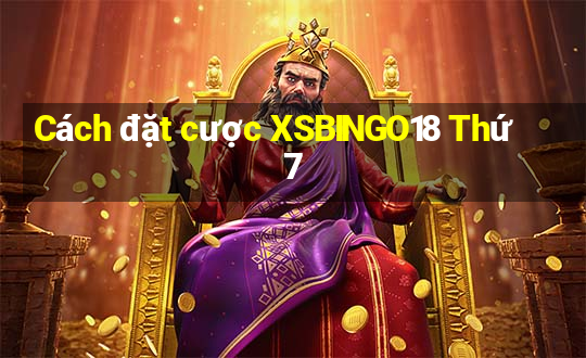 Cách đặt cược XSBINGO18 Thứ 7