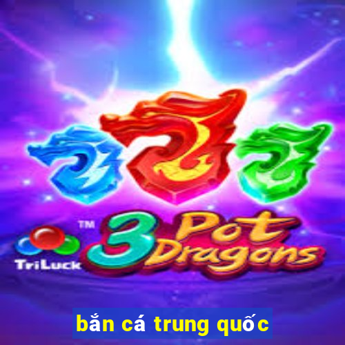 bắn cá trung quốc