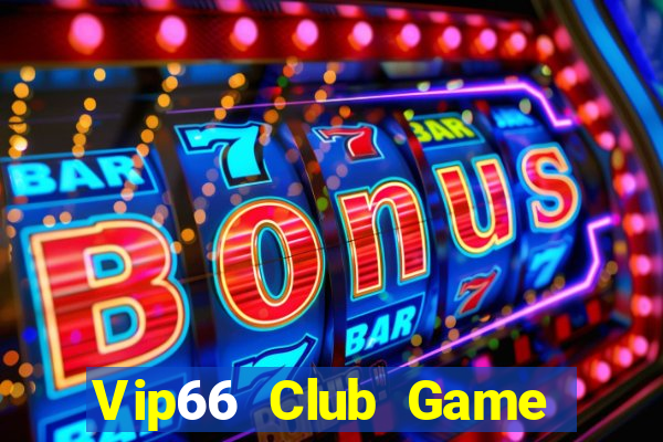 Vip66 Club Game Bài Ăn Tiền Uy Tín