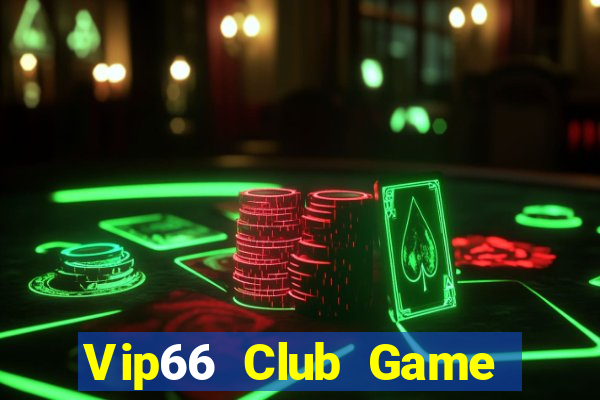 Vip66 Club Game Bài Ăn Tiền Uy Tín