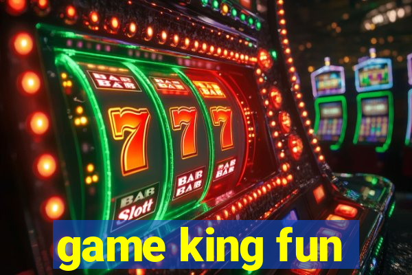 game king fun