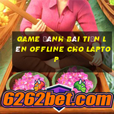 game đánh bài tiến lên offline cho laptop