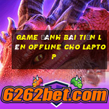 game đánh bài tiến lên offline cho laptop