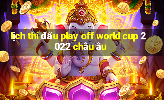 lịch thi đấu play off world cup 2022 châu âu