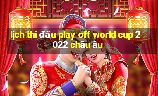 lịch thi đấu play off world cup 2022 châu âu