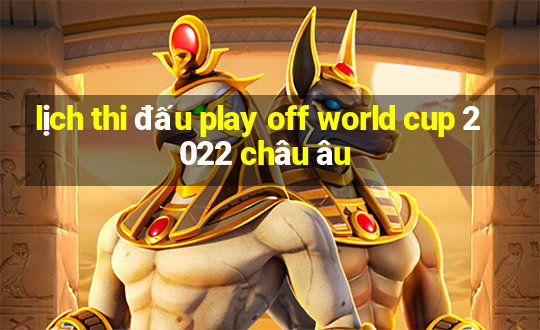 lịch thi đấu play off world cup 2022 châu âu