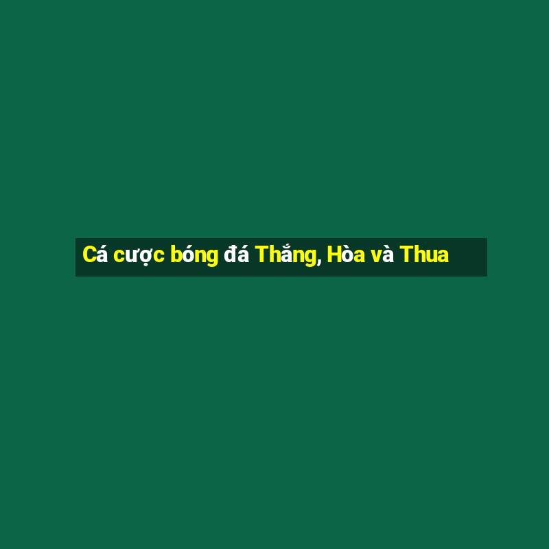 Cá cược bóng đá Thắng, Hòa và Thua