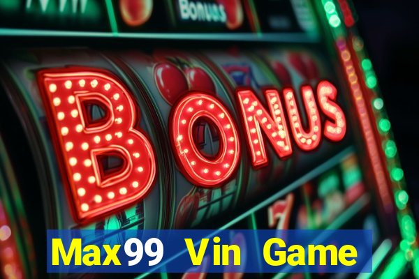 Max99 Vin Game Bài Tài Xỉu