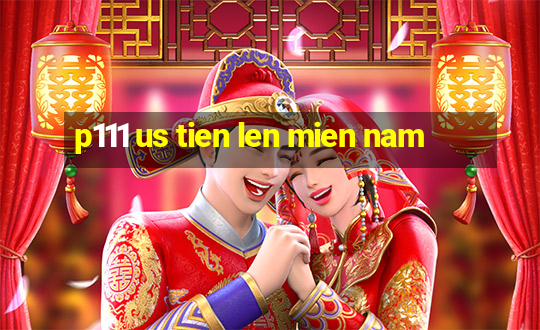 p111 us tien len mien nam