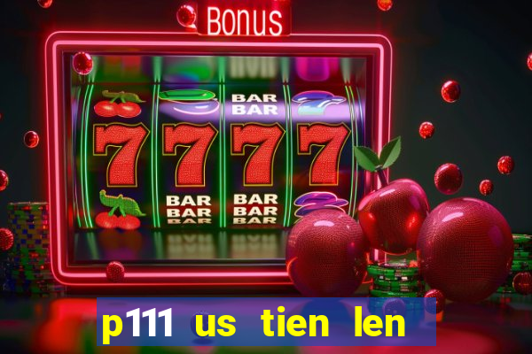 p111 us tien len mien nam