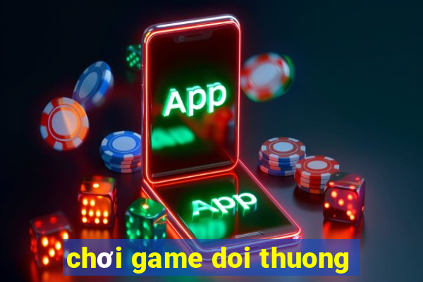 chơi game doi thuong