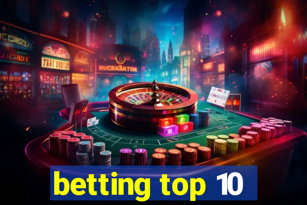 betting top 10