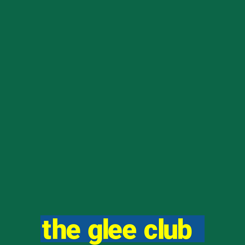 the glee club