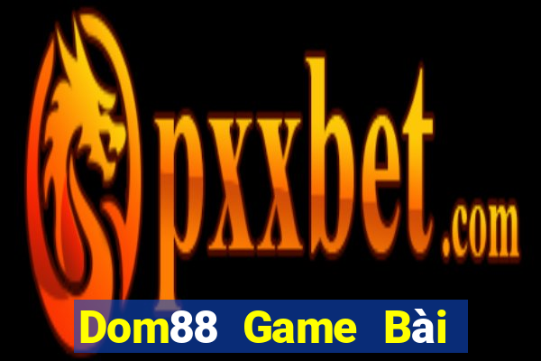 Dom88 Game Bài Tặng Tiền