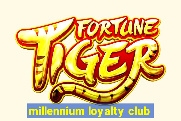 millennium loyalty club