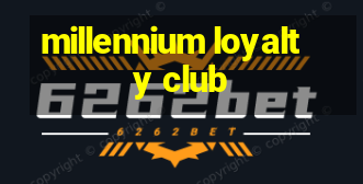 millennium loyalty club