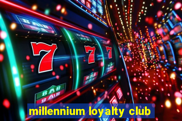 millennium loyalty club