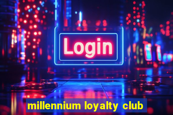 millennium loyalty club