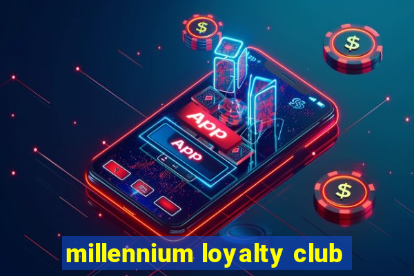 millennium loyalty club