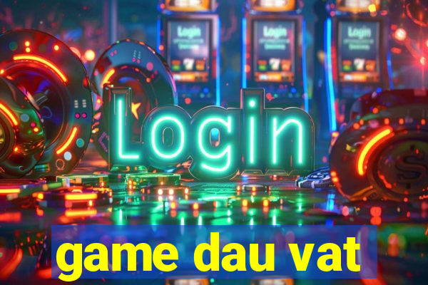 game dau vat